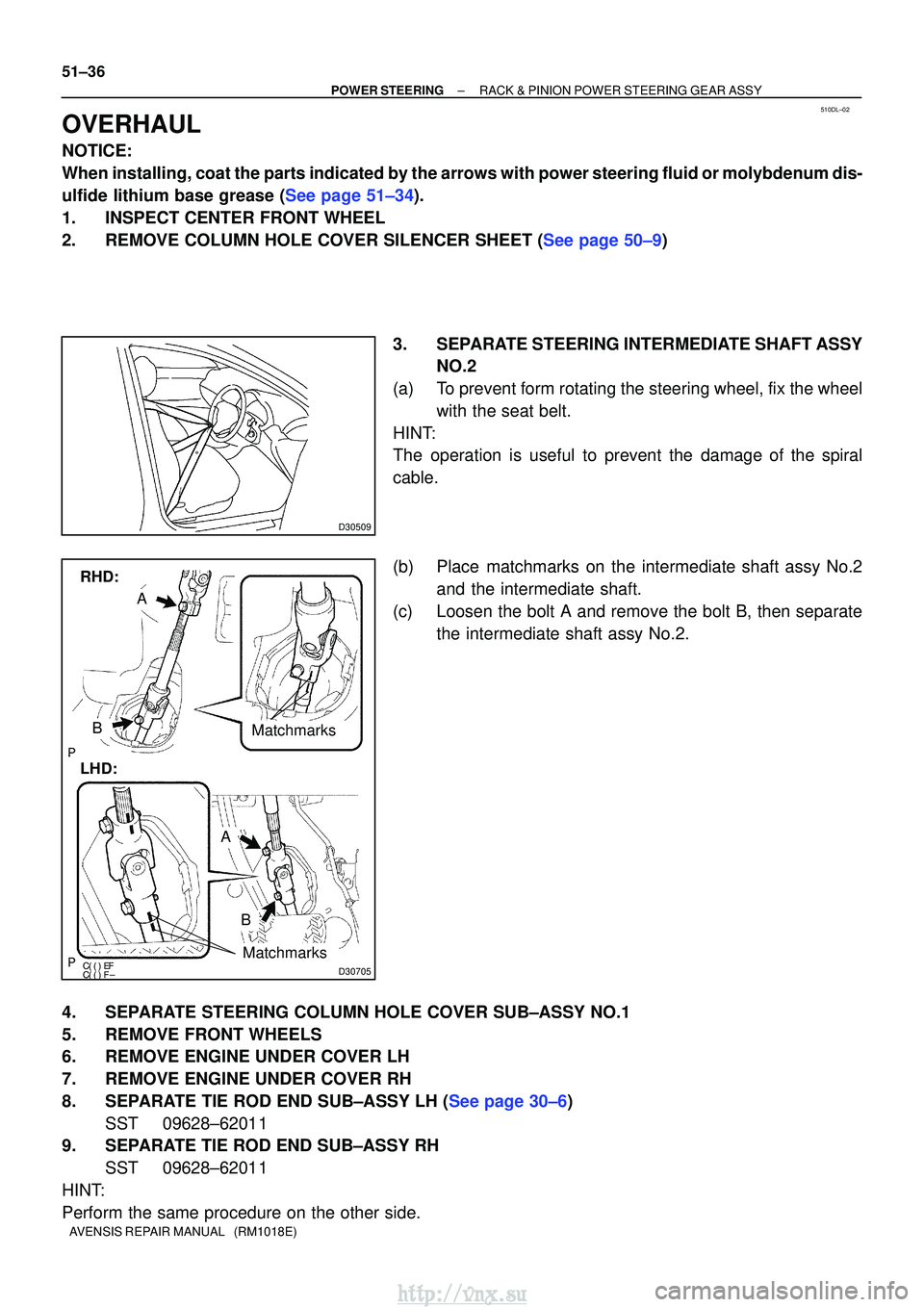 TOYOTA AVENSIS 2003  Service Repair Manual 510DL±02
D30509


D30705
LHD:
A
B
RHD:
Matchmarks
Matchmarks
A
B
51±36
±
POWER STEERING RACK & PINION POWER STEERING GEAR ASSY
AVENSIS REPAIR MANUAL   (RM1018E)
OVERHAUL
NOTICE:
When in
