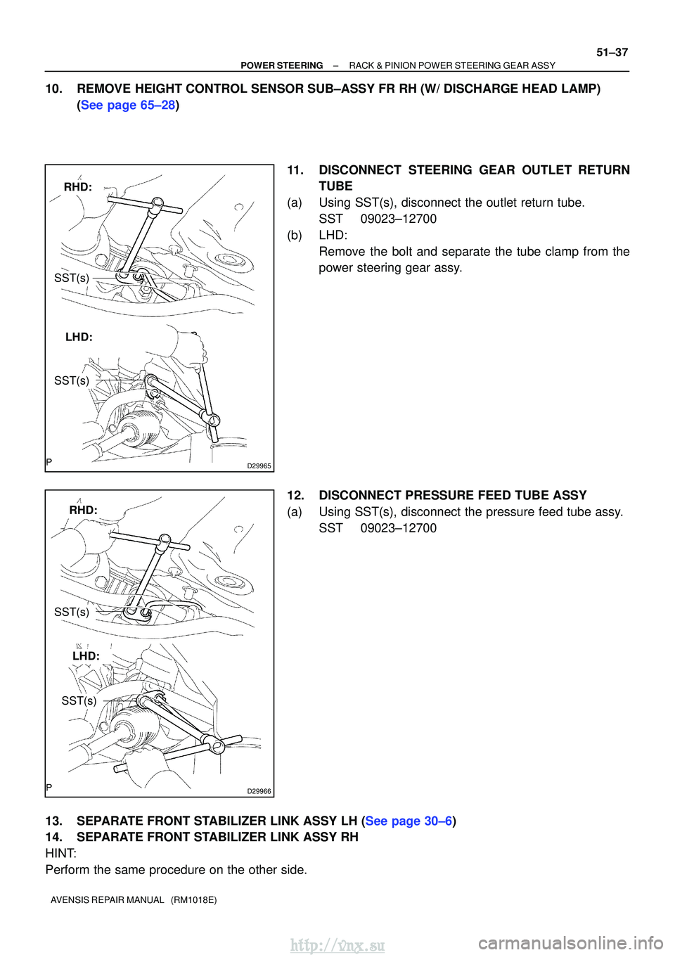 TOYOTA AVENSIS 2003  Service Repair Manual D29965
RHD:
LHD:
SST(s)
SST(s)
D29966
RHD:
LHD:
SST(s)
SST(s)
±
POWER STEERING RACK & PINION POWER STEERING GEAR ASSY
51±37
AVENSIS REPAIR MANUAL   (RM1018E)
10. REMOVE HEIGHT CONTROL SENSOR SUB±AS