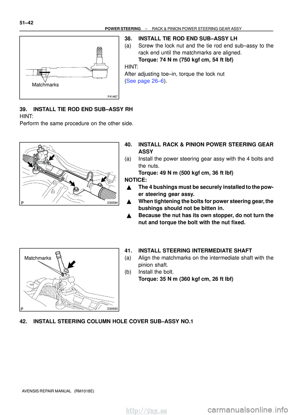 TOYOTA AVENSIS 2003  Service Repair Manual F41467
Matchmarks
D30594
D30593
Matchmarks
51±42
±
POWER STEERING RACK & PINION POWER STEERING GEAR ASSY
AVENSIS REPAIR MANUAL   (RM1018E)
38. INSTALL TIE ROD END SUB±ASSY LH
(a) Screw the lock nut