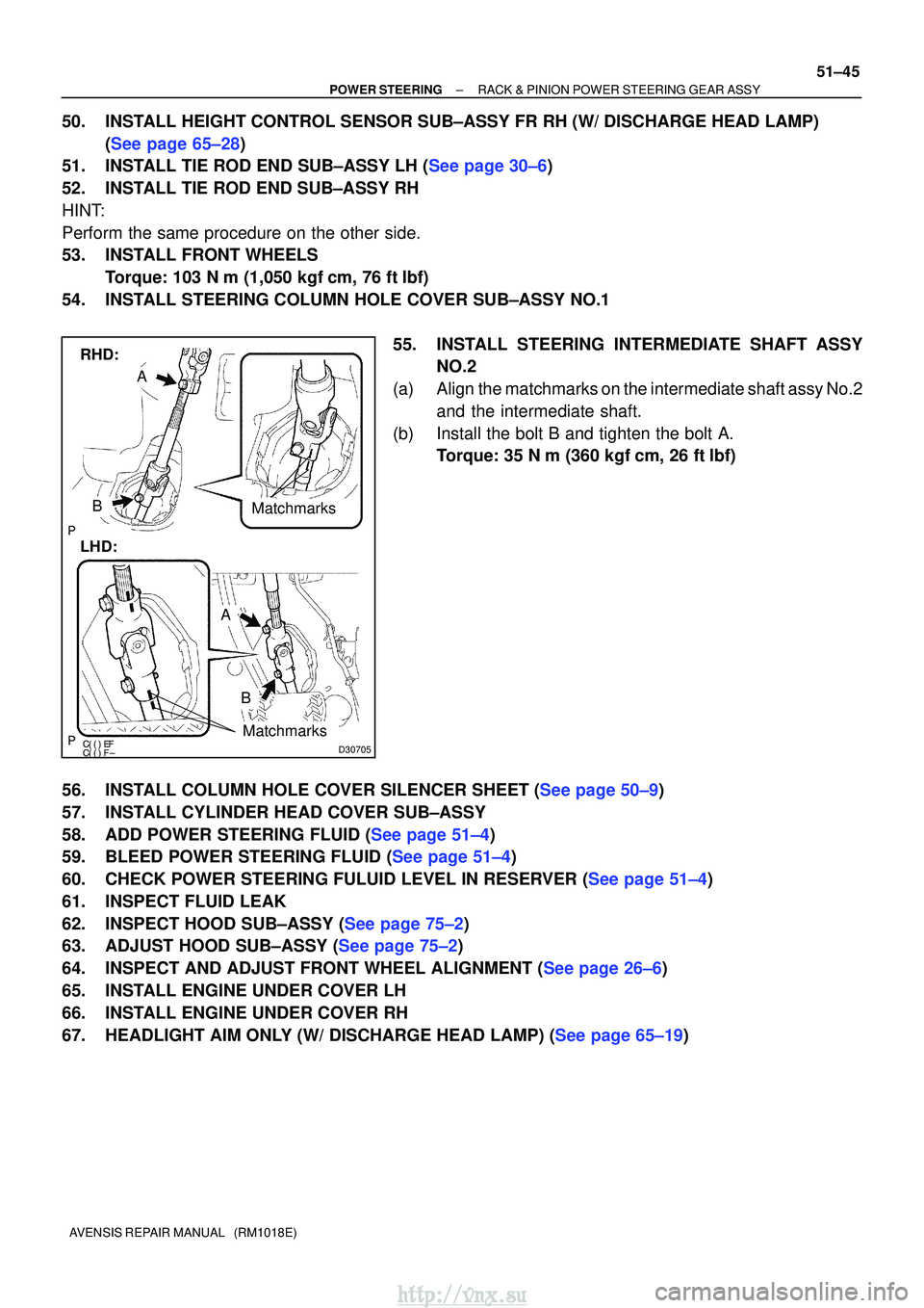 TOYOTA AVENSIS 2003  Service Repair Manual 
D30705
LHD:
A
B
RHD:
Matchmarks
Matchmarks
A
B
±
POWER STEERING RACK & PINION POWER STEERING GEAR ASSY
51±45
AVENSIS REPAIR MANUAL   (RM1018E)
50. INSTALL HEIGHT CONTROL SENSOR SUB±ASS