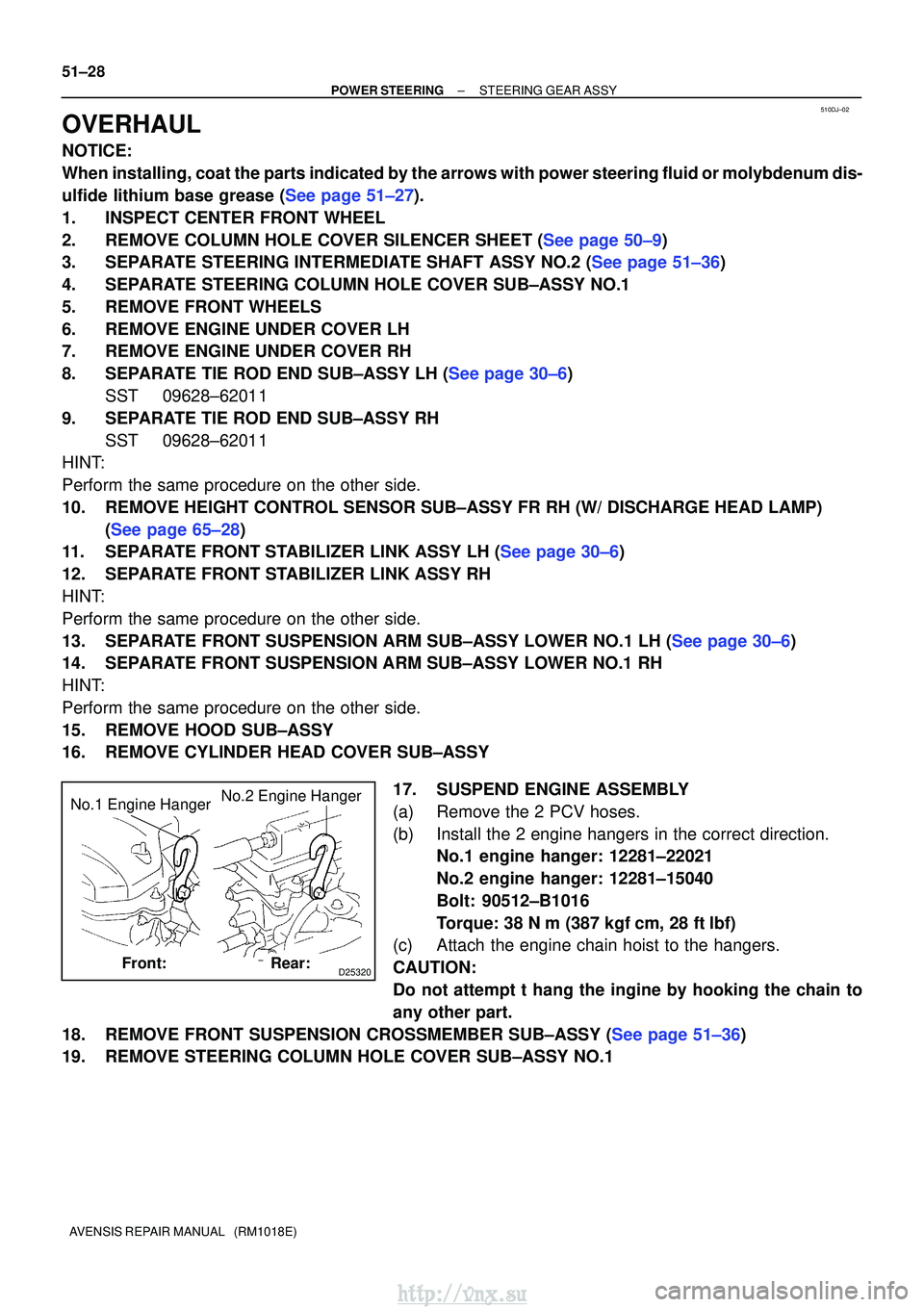 TOYOTA AVENSIS 2003  Service Repair Manual 510DJ±02
D25320
No.1 Engine HangerNo.2 Engine Hanger
Front:Rear:
51±28
±
POWER STEERING STEERING GEAR ASSY
AVENSIS REPAIR MANUAL   (RM1018E)
OVERHAUL
NOTICE:
When installing, coat the parts indicat