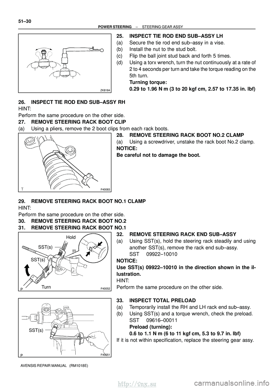 TOYOTA AVENSIS 2003  Service Repair Manual ZK8184
F40083
F40052
SST(s)
SST(s) Hold
Turn
F40051
SST(s)
51±30
±
POWER STEERING STEERING GEAR ASSY
AVENSIS REPAIR MANUAL   (RM1018E)
25. INSPECT TIE ROD END SUB±ASSY LH
(a) Secure the tie rod end