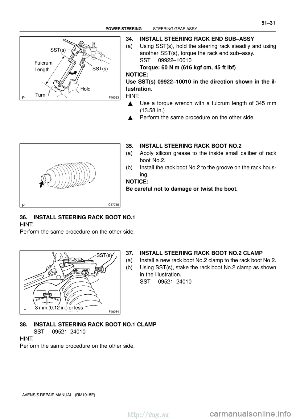 TOYOTA AVENSIS 2003  Service Repair Manual F40053
SST(s)
SST(s)
Fulcrum 
LengthHold
Turn
C57755
F400843 mm (0.12 in.) or less SST(s)
±
POWER STEERING STEERING GEAR ASSY
51±31
AVENSIS REPAIR MANUAL   (RM1018E)
34. INSTALL STEERING RACK END SU