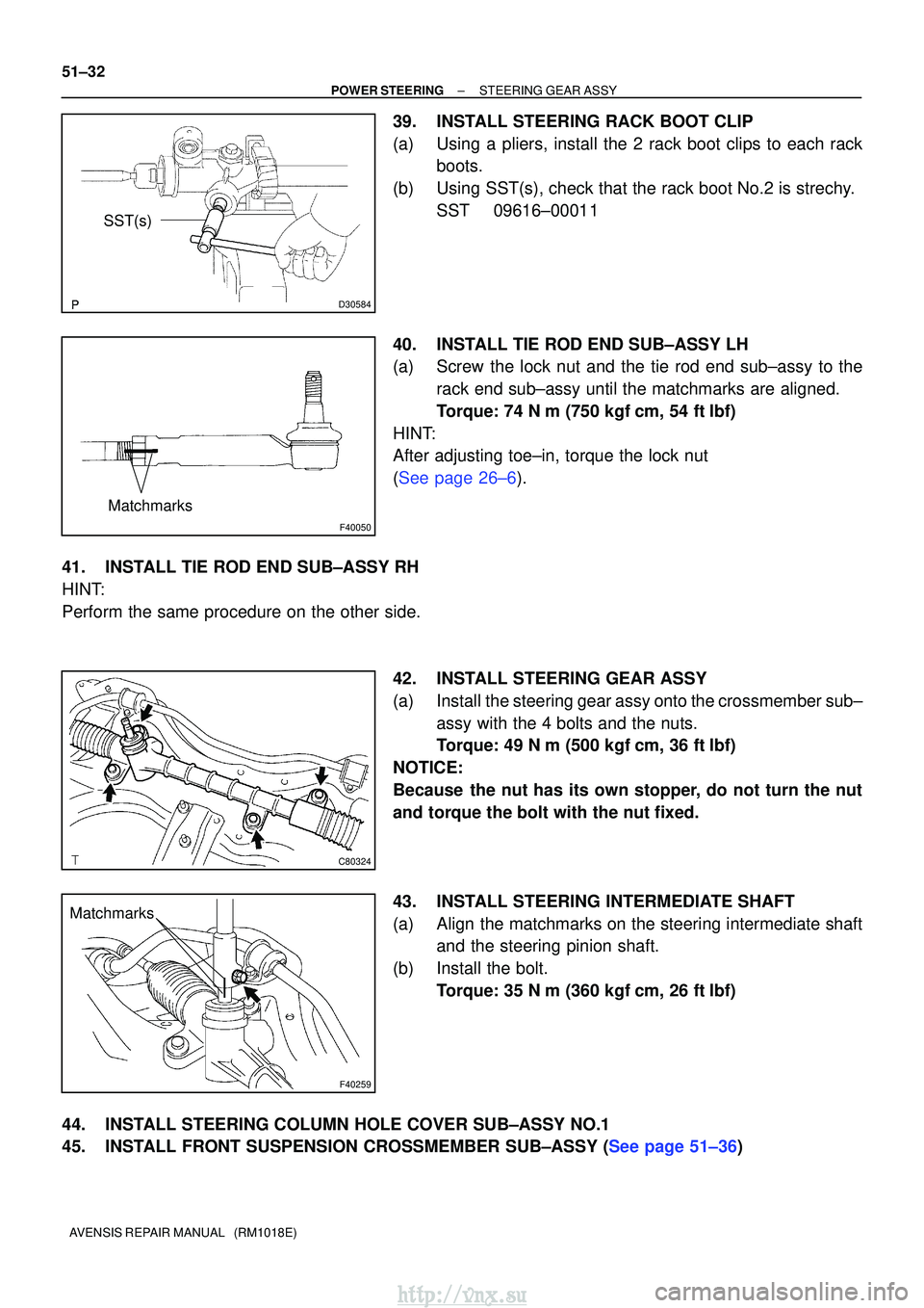 TOYOTA AVENSIS 2003  Service Repair Manual D30584
SST(s)
F40050
Matchmarks
C80324
F40259
Matchmarks
51±32
±
POWER STEERING STEERING GEAR ASSY
AVENSIS REPAIR MANUAL   (RM1018E)
39. INSTALL STEERING RACK BOOT CLIP
(a) Using a pliers, install t