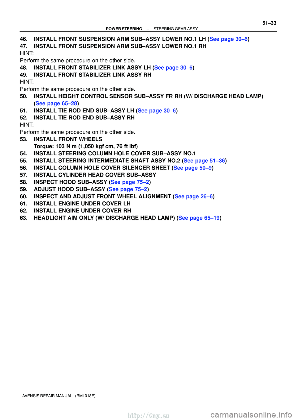 TOYOTA AVENSIS 2003  Service Repair Manual ±
POWER STEERING STEERING GEAR ASSY
51±33
AVENSIS REPAIR MANUAL   (RM1018E)
46.INSTALL FRONT SUSPENSION ARM SUB±ASSY LOWER NO.1 LH (See page 30±6)
47. INSTALL FRONT SUSPENSION ARM SUB±ASSY LOWER 
