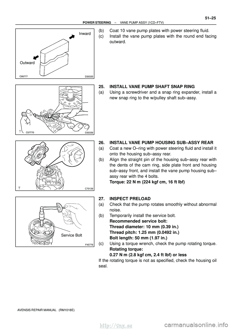 TOYOTA AVENSIS 2003  Service Repair Manual D30335
Inward
Outward
D30336
C70126
F45776
Service Bolt
±
POWER STEERING VANE PUMP ASSY (1CD±FTV)
51±25
AVENSIS REPAIR MANUAL   (RM1018E)
(b) Coat 10 vane pump plates with power steerin