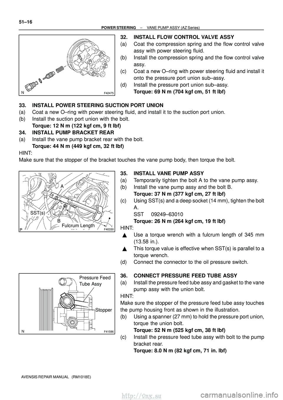 TOYOTA AVENSIS 2003  Service Repair Manual F42475
F40330
A
SST(s)
BFulcrum Length
F41596
Pressure Feed 
Tube Assy
Stopper
51±16
±
POWER STEERING VANE PUMP ASSY (AZ Series)
AVENSIS REPAIR MANUAL   (RM1018E)
32. INSTALL FLOW CONTROL VALVE ASSY