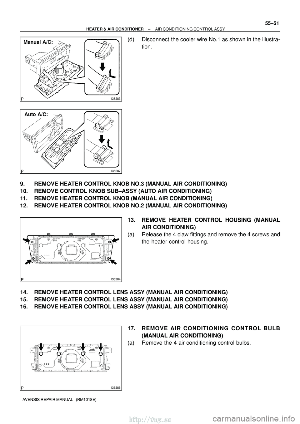 TOYOTA AVENSIS 2003  Service Repair Manual I35287
Auto A/C:
I35283
Manual A/C:
I35284
I35285
±
HEATER & AIR CONDITIONER AIR CONDITIONING CONTROL ASSY
55±51
AVENSIS REPAIR MANUAL   (RM1018E)
(d) Disconnect  the cooler wire No.1 as shown in th