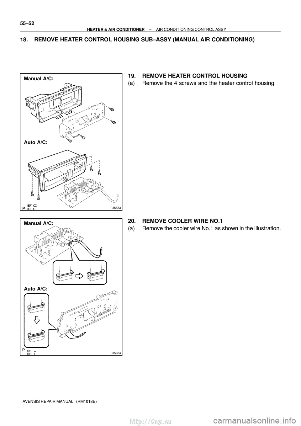 TOYOTA AVENSIS 2003  Service Repair Manual \b\bI35833
Manual A/C:
Auto A/C:
\b\bI35834
Manual A/C:
Auto A/C:
55±52
±
HEATER & AIR CONDITIONER AIR CONDITIONING CONTROL ASSY
AVENSIS REPAIR MANUAL   (RM1018E)
18. REMOVE HEAT