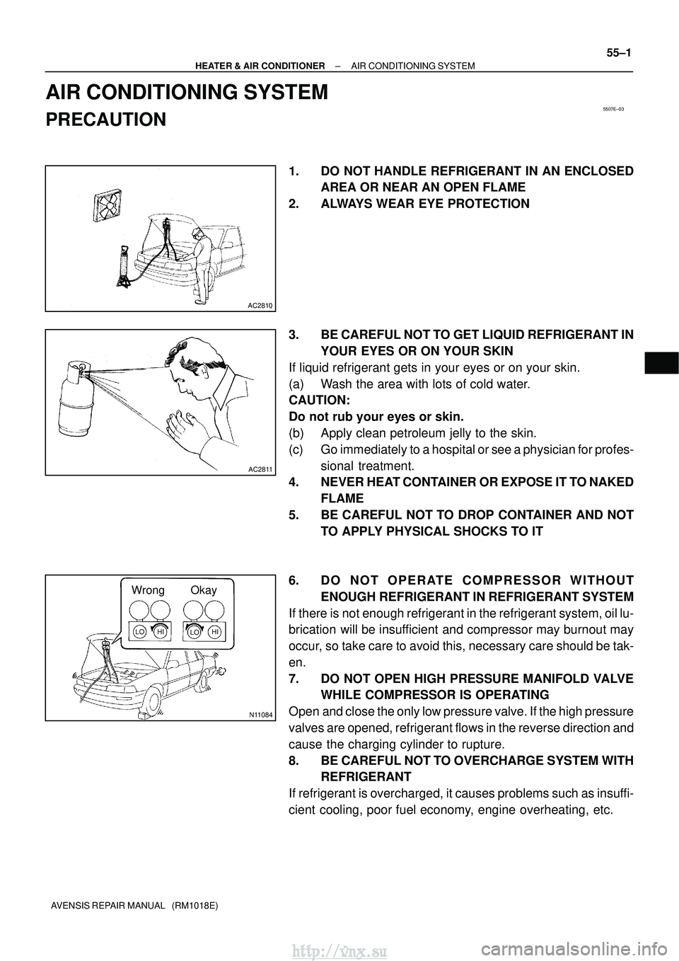TOYOTA AVENSIS 2003  Service Repair Manual 5507E±03
AC2810
AC2811
N11084
Wrong Okay
HI
LO
HILO
±
HEATER & AIR CONDITIONER AIR CONDITIONING SYSTEM
55±1
AVENSIS REPAIR MANUAL   (RM1018E)
AIR CONDITIONING SYSTEM
PRECAUTION
1. DO NOT HANDLE REF