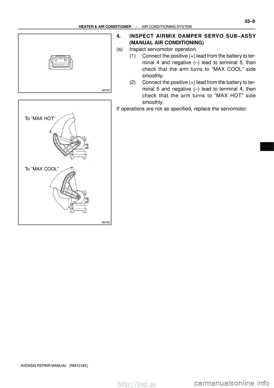 TOYOTA AVENSIS 2003  Service Repair Manual I30157
I30162
To ºMAX HOTº
To ºMAX COOLº
±
HEATER & AIR CONDITIONER AIR CONDITIONING SYSTEM
55±9
AVENSIS REPAIR MANUAL   (RM1018E)
4. INSPECT AIRMIX DAMPER SERVO SUB±ASSY
(MANUAL AIR CONDITIONI