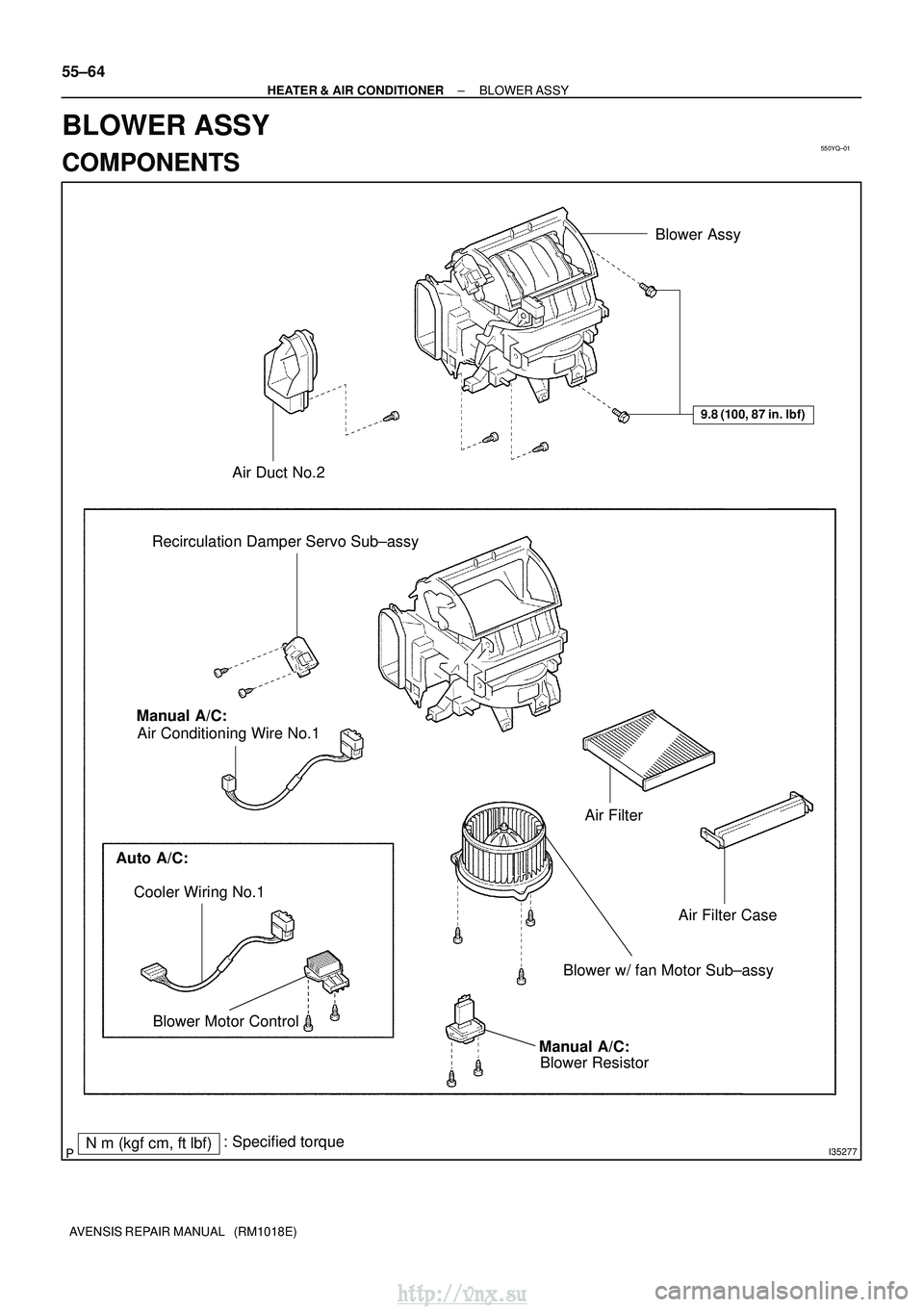 TOYOTA AVENSIS 2003  Service Repair Manual 550YQ±01
I35277
Blower Assy
Air Duct No.2
Recirculation Damper Servo Sub±assy
Air FilterAir Filter Case
Blower w/ fan Motor Sub±assy
Manual A/C: Blower Resistor
Air Conditioning Wire No.1
Auto A/C: