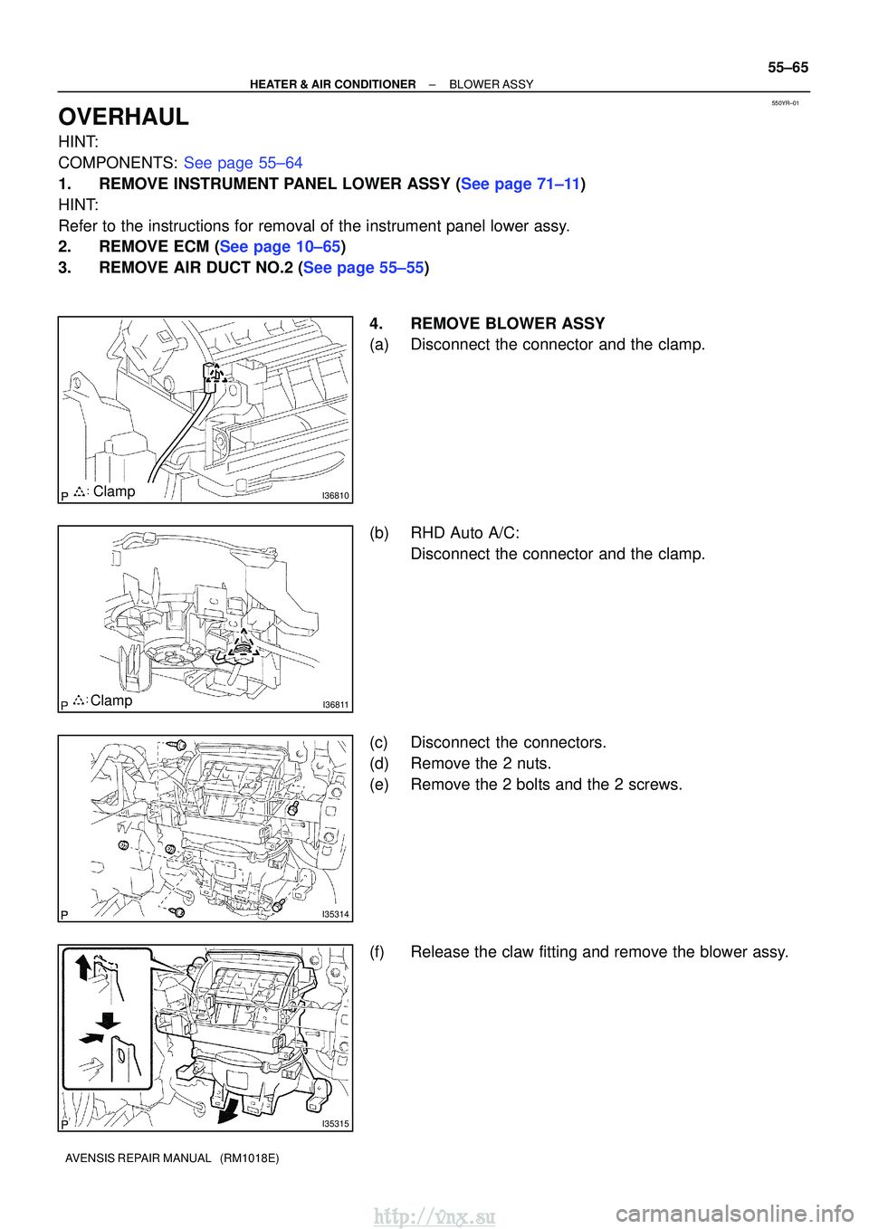 TOYOTA AVENSIS 2003  Service Repair Manual 550YR±01
I36810Clamp
I36811Clamp
I35314
I35315
±
HEATER & AIR CONDITIONER BLOWER ASSY
55±65
AVENSIS REPAIR MANUAL   (RM1018E)
OVERHAUL
HINT:
COMPONENTS: See page 55±64
1.REMOVE INSTRUMENT PANEL LO