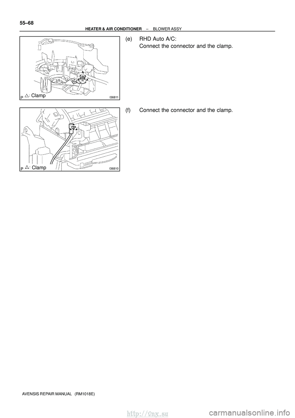 TOYOTA AVENSIS 2003  Service Repair Manual I36811Clamp
I36810Clamp
55±68
±
HEATER & AIR CONDITIONER BLOWER ASSY
AVENSIS REPAIR MANUAL   (RM1018E)
(e) RHD Auto A/C: Connect the connector and the clamp.
(f) Connect the connector and the clamp.