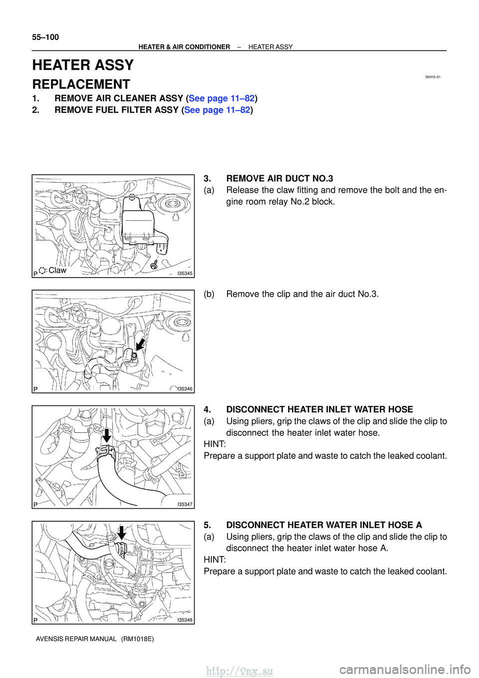 TOYOTA AVENSIS 2003  Service Repair Manual 550YS±01
I35345Claw
I35346
I35347
I35348
55±100
±
HEATER & AIR CONDITIONER HEATER ASSY
AVENSIS REPAIR MANUAL   (RM1018E)
HEATER ASSY
REPLACEMENT
1.REMOVE AIR CLEANER ASSY (See page 11±82)
2.REMOVE