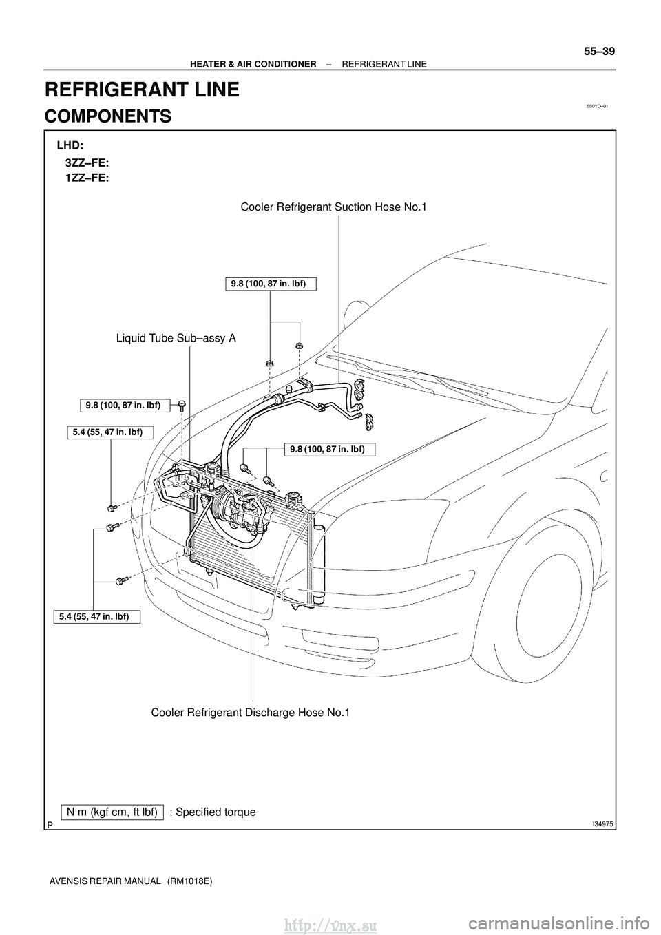 TOYOTA AVENSIS 2003  Service Repair Manual 550YO±01
I34975Nm (kgf cm, ftlbf) : Specified torque Cooler Refrigerant Suction Hose No.1
Liquid Tube Sub±assy A
Cooler Refrigerant Discharge Hose No.1
9.8 (100, 87 in. lbf)
5.4 (55, 47 in. lbf