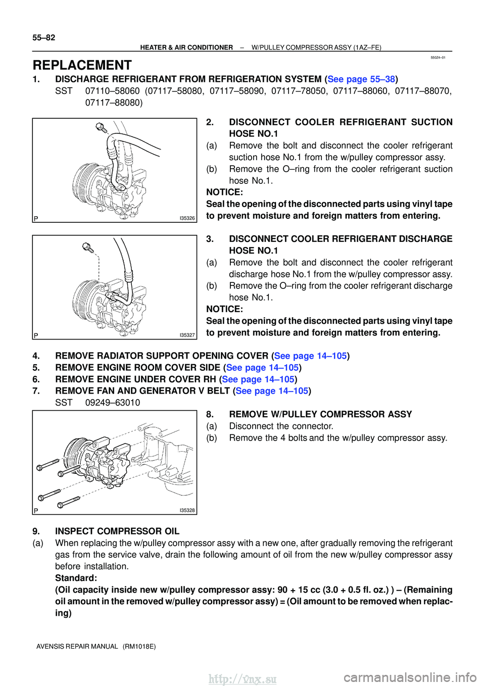 TOYOTA AVENSIS 2003  Service Repair Manual 550Z4±01
I35326
I35327
I35328
55±82
±
HEATER & AIR CONDITIONER W/PULLEY COMPRESSOR ASSY (1AZ±FE)
AVENSIS REPAIR MANUAL   (RM1018E)
REPLACEMENT
1.DISCHARGE REFRIGERANT FROM REFRIGERATION SYSTEM (Se