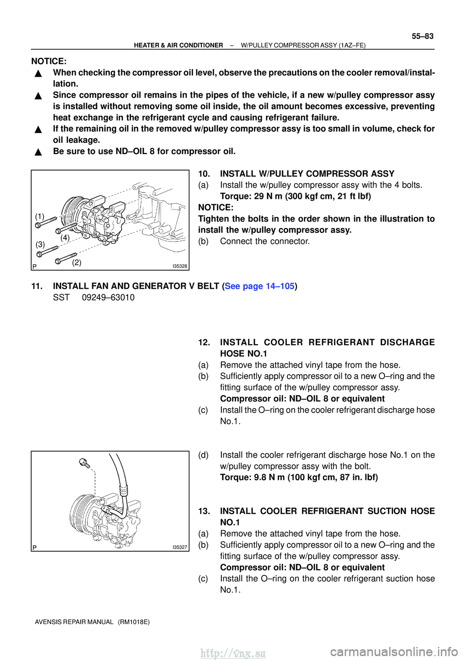 TOYOTA AVENSIS 2003  Service Repair Manual I35328
(1)(2)
(3)
(4)
I35327
±
HEATER & AIR CONDITIONER W/PULLEY COMPRESSOR ASSY (1AZ±FE)
55±83
AVENSIS REPAIR MANUAL   (RM1018E)
NOTICE:
When checking the compressor oil level, observe the precau
