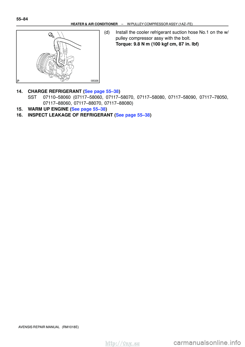 TOYOTA AVENSIS 2003  Service Repair Manual I35326
55±84
±
HEATER & AIR CONDITIONER W/PULLEY COMPRESSOR ASSY (1AZ±FE)
AVENSIS REPAIR MANUAL   (RM1018E)
(d) Install the cooler refrigerant suction hose No.1 on the w/ pulley compressor assy wit