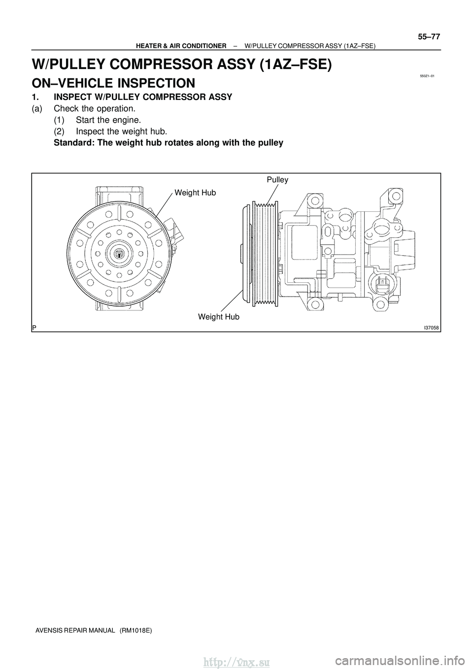 TOYOTA AVENSIS 2003  Service Repair Manual 550Z1±01
I37058
Pulley
Weight HubWeight Hub
±
HEATER & AIR CONDITIONER W/PULLEY COMPRESSOR ASSY (1AZ±FSE)
55±77
AVENSIS REPAIR MANUAL   (RM1018E)
W/PULLEY COMPRESSOR ASSY (1AZ±FSE)
ON±VEHICLE IN