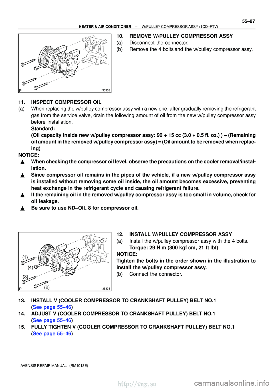 TOYOTA AVENSIS 2003  Service Repair Manual I35333
I35333
(1)(2)
(3)
(4)
±
HEATER & AIR CONDITIONER W/PULLEY COMPRESSOR ASSY (1CD±FTV)
55±87
AVENSIS REPAIR MANUAL   (RM1018E)
10. REMOVE W/PULLEY COMPRESSOR ASSY
(a) Disconnect the connector.
