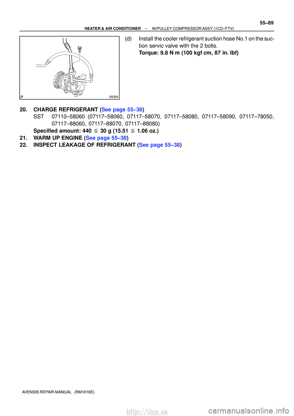 TOYOTA AVENSIS 2003  Service Repair Manual I35329
±
HEATER & AIR CONDITIONER W/PULLEY COMPRESSOR ASSY (1CD±FTV)
55±89
AVENSIS REPAIR MANUAL   (RM1018E)
(d) Install the cooler refrigerant suction hose No.1 on the suc-
tion servic valve with 