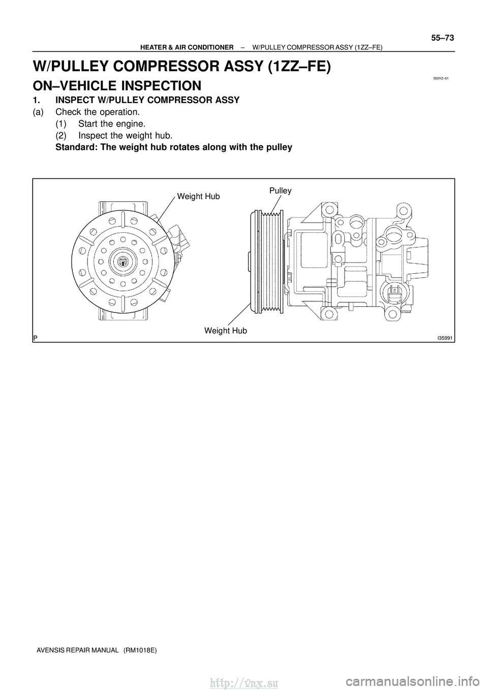 TOYOTA AVENSIS 2003  Service Repair Manual 550YZ±01
I35991
PulleyWeight HubWeight Hub
±
HEATER & AIR CONDITIONER W/PULLEY COMPRESSOR ASSY (1ZZ±FE)
55±73
AVENSIS REPAIR MANUAL   (RM1018E)
W/PULLEY COMPRESSOR ASSY (1ZZ±FE)
ON±VEHICLE INSPE