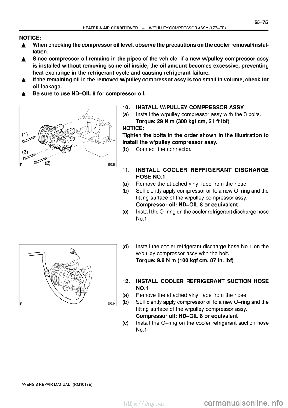 TOYOTA AVENSIS 2003  Service Repair Manual I35325
(1)(2)
(3)
I35324
±
HEATER & AIR CONDITIONER W/PULLEY COMPRESSOR ASSY (1ZZ±FE)
55±75
AVENSIS REPAIR MANUAL   (RM1018E)
NOTICE:
When checking the compressor oil level, observe the precaution