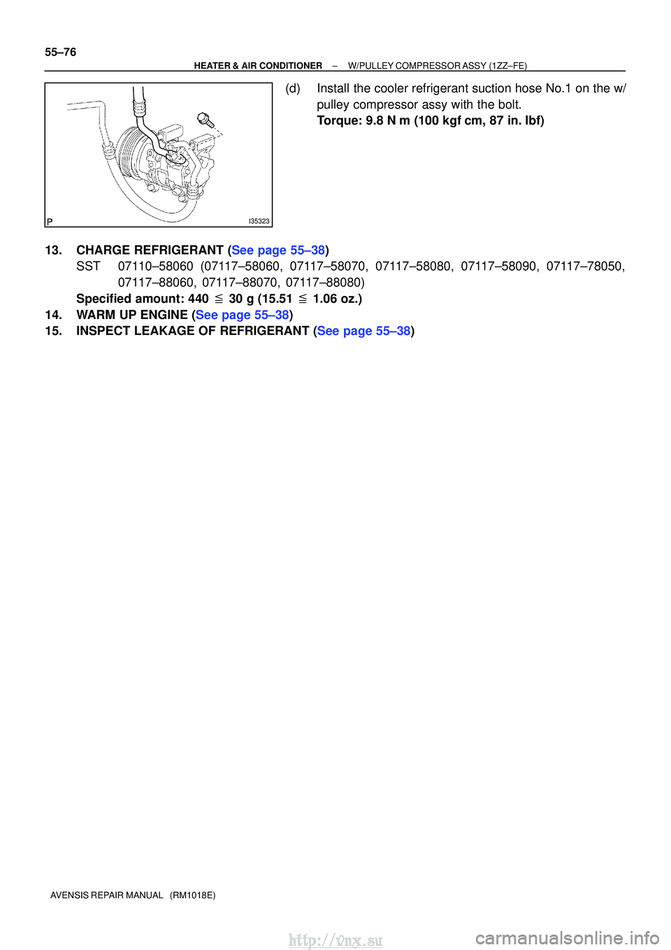 TOYOTA AVENSIS 2003  Service Repair Manual I35323
55±76
±
HEATER & AIR CONDITIONER W/PULLEY COMPRESSOR ASSY (1ZZ±FE)
AVENSIS REPAIR MANUAL   (RM1018E)
(d) Install the cooler refrigerant suction hose No.1 on the w/ pulley compressor assy wit