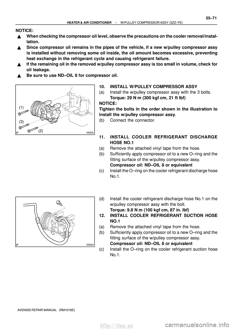 TOYOTA AVENSIS 2003  Service Repair Manual I35325
(1)(3) (2)
I35324
±
HEATER & AIR CONDITIONER W/PULLEY COMPRESSOR ASSY (3ZZ±FE)
55±71
AVENSIS REPAIR MANUAL   (RM1018E)
NOTICE:
When checking the compressor oil level, observe the precaution