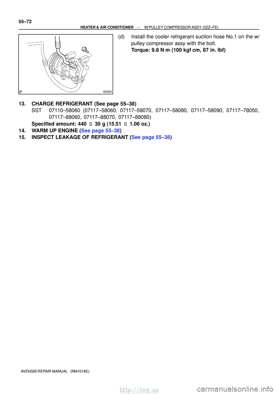 TOYOTA AVENSIS 2003  Service Repair Manual I35323
55±72
±
HEATER & AIR CONDITIONER W/PULLEY COMPRESSOR ASSY (3ZZ±FE)
AVENSIS REPAIR MANUAL   (RM1018E)
(d) Install the cooler refrigerant suction hose No.1 on the w/ pulley compressor assy wit