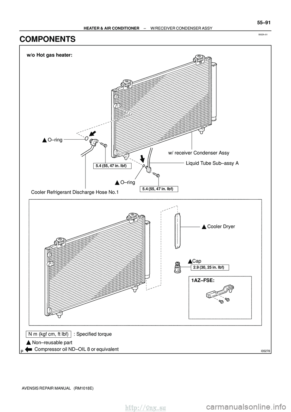 TOYOTA AVENSIS 2003  Service Repair Manual 550ZA±01
I35278
Nm (kgf cm, ftlbf) : Specified torque
Non±reusable part

Compressor oil ND±OIL 8 or equivalent w/ receiver Condenser Assy
Liquid Tube Sub±assy A
Cooler Refrigerant Discharge Ho