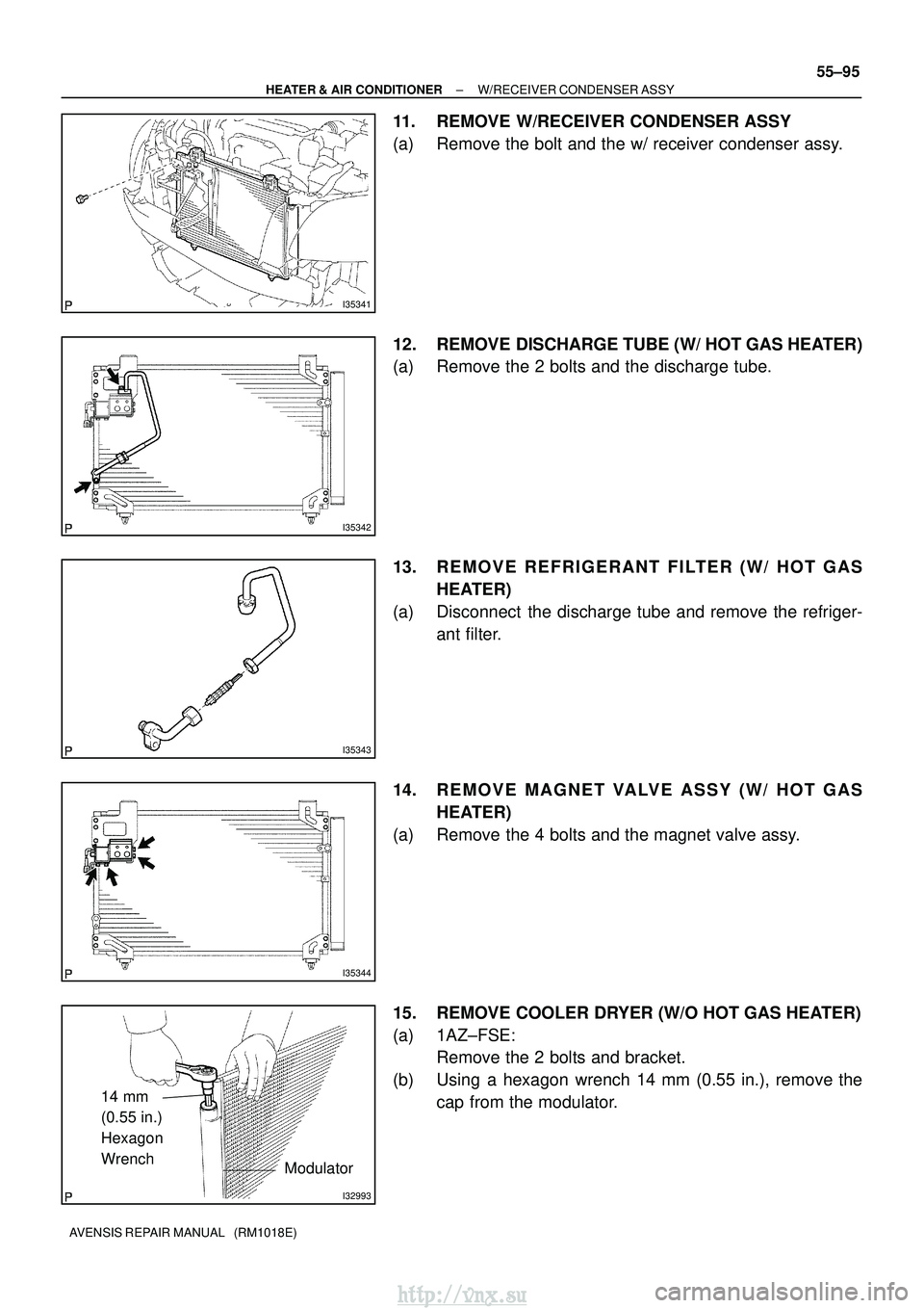 TOYOTA AVENSIS 2003  Service Repair Manual I35341
I35342
I35343
I35344
I32993
14 mm
(0.55 in.)
Hexagon
WrenchModulator
±
HEATER & AIR CONDITIONER W/RECEIVER CONDENSER ASSY
55±95
AVENSIS REPAIR MANUAL   (RM1018E)
11. REMOVE W/RECEIVER CONDENS