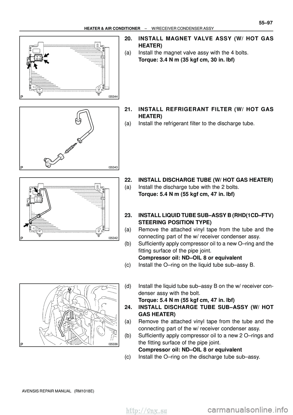 TOYOTA AVENSIS 2003  Service Repair Manual I35344
I35343
I35342
I35336
±
HEATER & AIR CONDITIONER W/RECEIVER CONDENSER ASSY
55±97
AVENSIS REPAIR MANUAL   (RM1018E)
20. I N S TA L L M A G N E T VA LV E A S S Y ( W / H O T G A S
HEATER)
(a) In