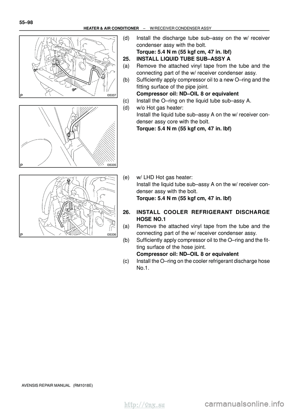TOYOTA AVENSIS 2003  Service Repair Manual I35337
I35335
I35336
55±98
±
HEATER & AIR CONDITIONER W/RECEIVER CONDENSER ASSY
AVENSIS REPAIR MANUAL   (RM1018E)
(d) Install the discharge tube sub±assy on the w/ receiver condenser  assy with the