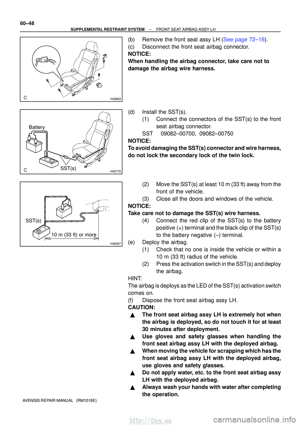TOYOTA AVENSIS 2003  Service Repair Manual H42663
H42770
BatterySST(s)
H40007
10 m (33 ft) or more
SST(s)
60±48
±
SUPPLEMENTAL RESTRAINT SYSTEM FRONT SEAT AIRBAG ASSY LH
AVENSIS REPAIR MANUAL   (RM1018E)
(b)Remove the front seat assy LH (See