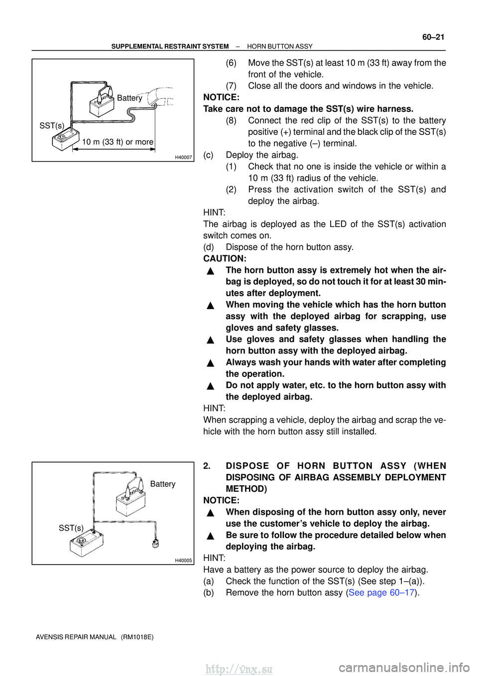 TOYOTA AVENSIS 2003  Service Repair Manual H40007
10 m (33 ft) or more
Battery
SST(s)
H40005
Battery
SST(s)
±
SUPPLEMENTAL RESTRAINT SYSTEM HORN BUTTON ASSY
60±21
AVENSIS REPAIR MANUAL   (RM1018E)
(6) Move the SST(s) at least 10 m (33 ft) aw