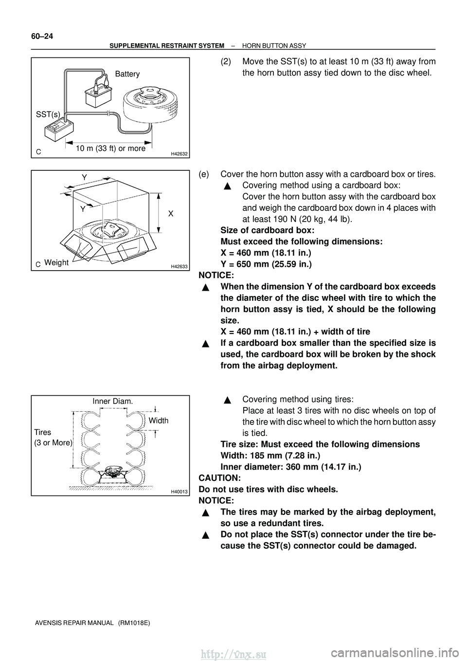 TOYOTA AVENSIS 2003  Service Repair Manual H4263210 m (33 ft) or moreBattery
SST(s)
H42633Weight
X
Y
Y
H40013
Inner Diam.
Tires
(3 or More) Width
60±24
±
SUPPLEMENTAL RESTRAINT SYSTEM HORN BUTTON ASSY
AVENSIS REPAIR MANUAL   (RM1018E)
(2) Mo