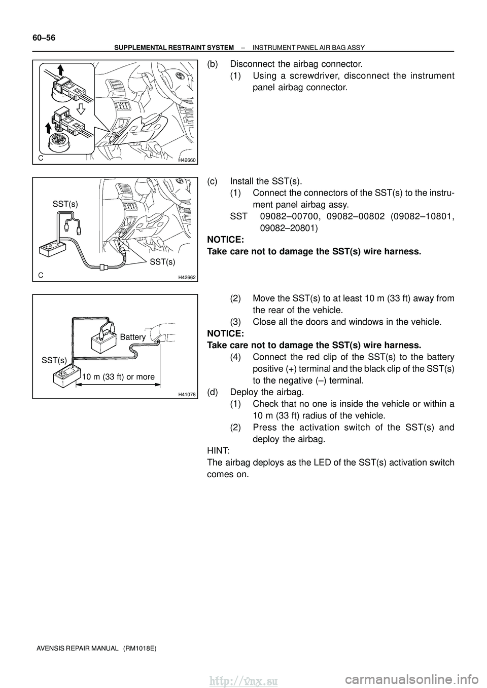 TOYOTA AVENSIS 2003  Service Repair Manual H42660
H42662
SST(s)SST(s)
H41078
10 m (33 ft) or more
SST(s)Battery
60±56
±
SUPPLEMENTAL RESTRAINT SYSTEM INSTRUMENT PANEL AIR BAG ASSY
AVENSIS REPAIR MANUAL   (RM1018E)
(b) Disconnect  the airbag 