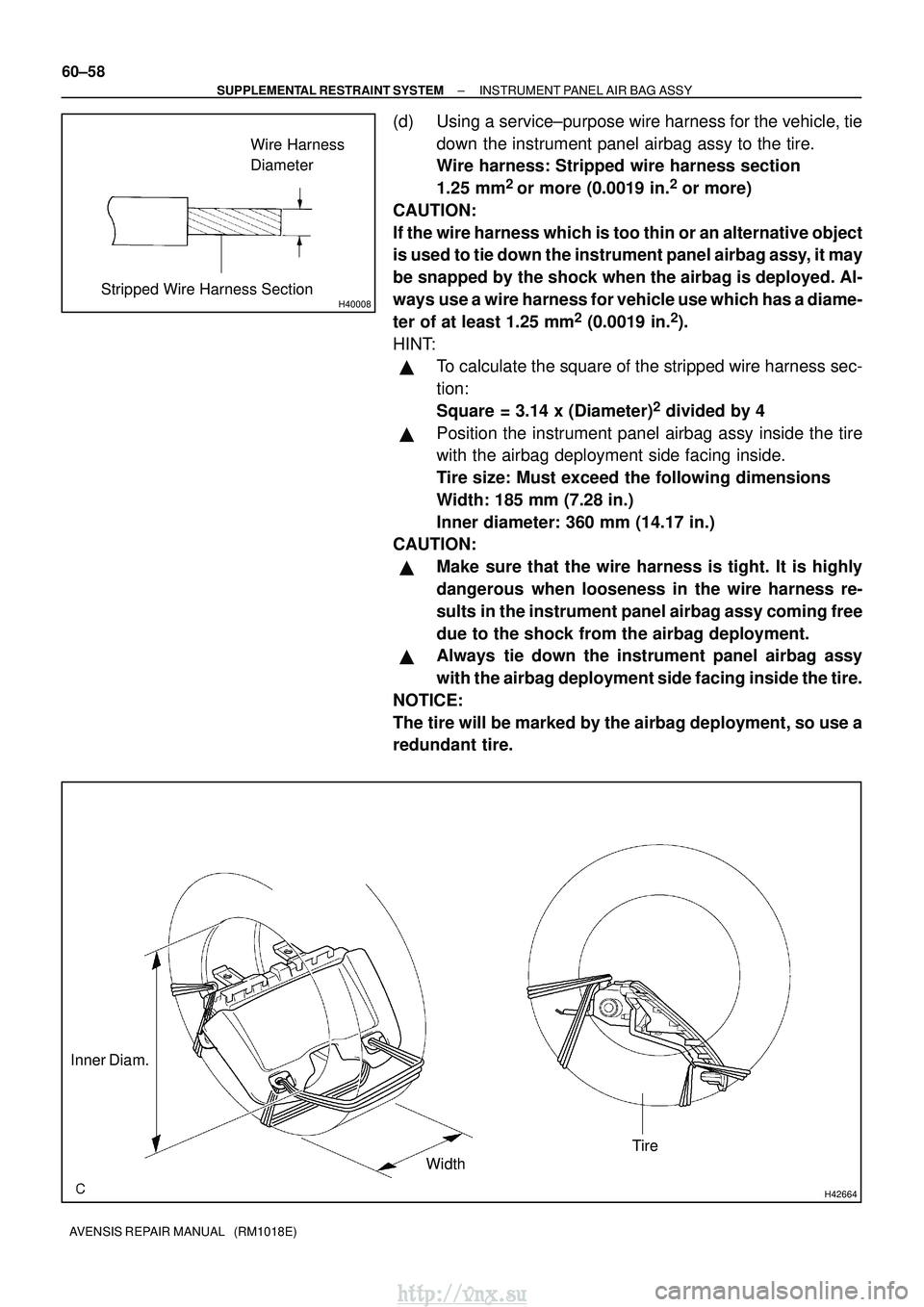 TOYOTA AVENSIS 2003  Service Repair Manual H40008
Wire Harness
Diameter
Stripped Wire Harness Section
H42664
Inner Diam. WidthTire
60±58
±
SUPPLEMENTAL RESTRAINT SYSTEM INSTRUMENT PANEL AIR BAG ASSY
AVENSIS REPAIR MANUAL   (RM1018E)
(d) Usin