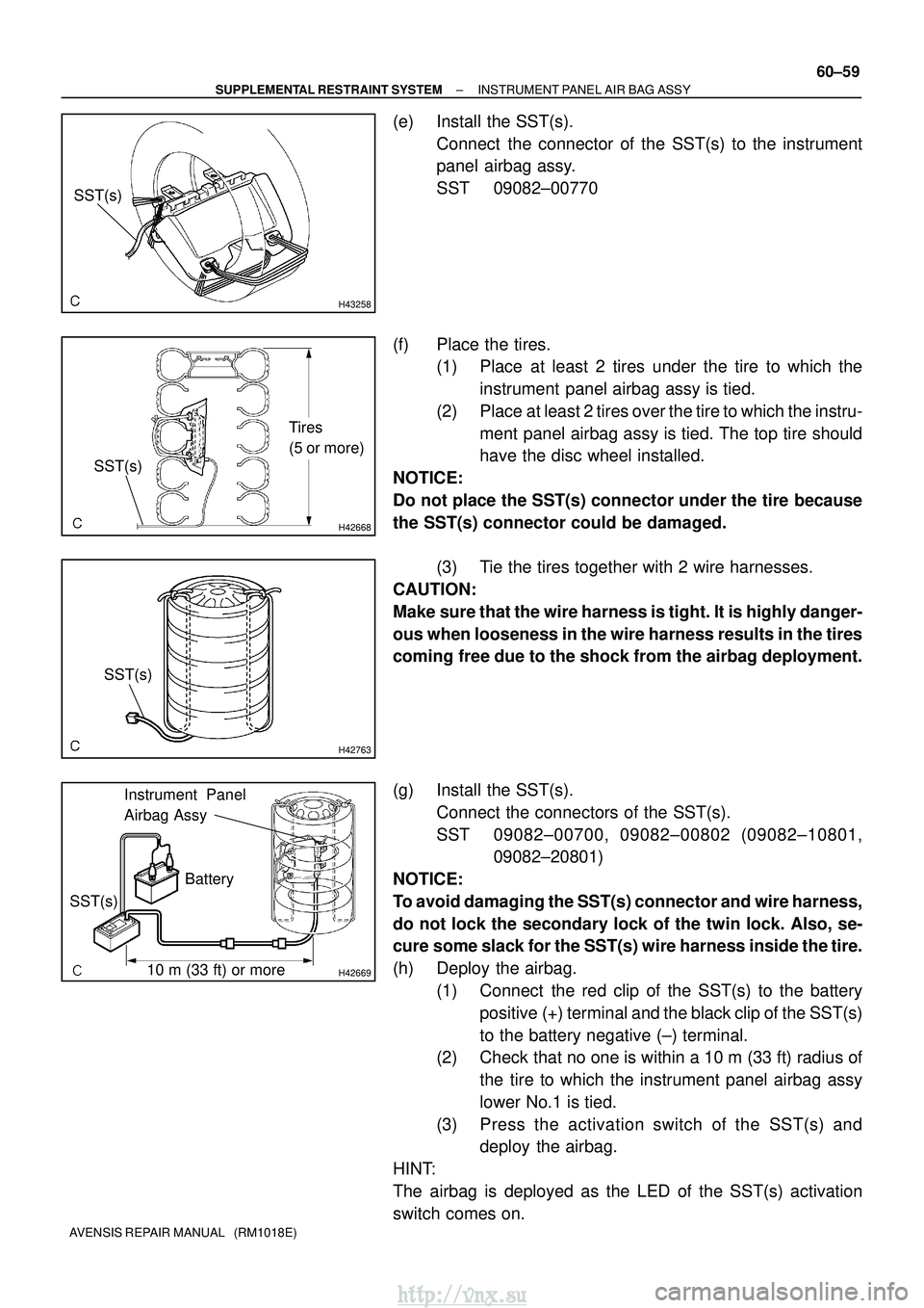 TOYOTA AVENSIS 2003  Service Repair Manual H43258
SST(s)
H42668
Tires
(5 or more)
SST(s)
H42763
SST(s)
H4266910 m (33 ft) or more
SST(s)
Battery
Instrument Panel
Airbag Assy
±
SUPPLEMENTAL RESTRAINT SYSTEM INSTRUMENT PANEL AIR BAG ASSY
60±59