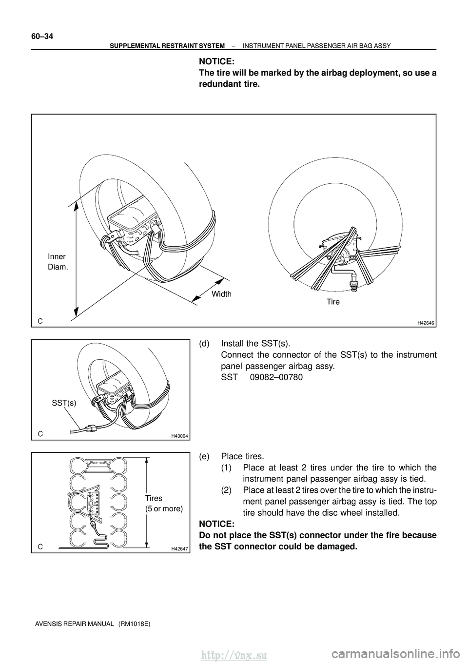 TOYOTA AVENSIS 2003  Service Repair Manual H42646
Inner
Diam.WidthTire
H43004
SST(s)
H42647
Tires
(5 or more)
60±34
±
SUPPLEMENTAL RESTRAINT SYSTEM INSTRUMENT PANEL PASSENGER AIR BAG ASSY
AVENSIS REPAIR MANUAL   (RM1018E)
NOTICE:
The tire wi