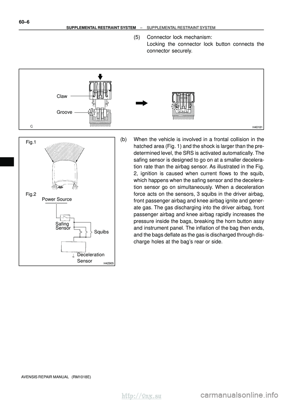 TOYOTA AVENSIS 2003  Service Repair Manual H40181
Claw
Groove
H42905
Fig.1
Fig.2 Power Source
SafingSensor Squibs
Deceleration
Sensor
60±6
±
SUPPLEMENTAL RESTRAINT SYSTEM SUPPLEMENTAL RESTRAINT SYSTEM
AVENSIS REPAIR MANUAL   (RM1018E)
(5) Co