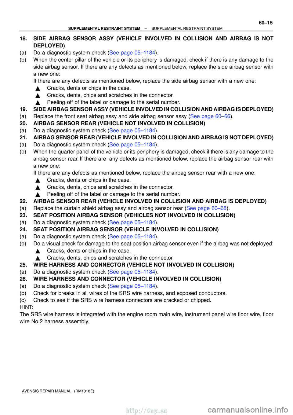 TOYOTA AVENSIS 2003 Service Repair Manual ±
SUPPLEMENTAL RESTRAINT SYSTEM SUPPLEMENTAL RESTRAINT SYSTEM
60±15
AVENSIS REPAIR MANUAL (RM1018E)
18. SIDE AIRBAG SENSOR ASSY (VEHICLE INVOLVED IN COLLISION AND AIRBAG IS NOT
DEPLOYED)
(a)Do a d TOYOTA AVENSIS 2003 Service Repair Manual ±
SUPPLEMENTAL RESTRAINT SYSTEM SUPPLEMENTAL RESTRAINT SYSTEM
60±15
AVENSIS REPAIR MANUAL (RM1018E)
18. SIDE AIRBAG SENSOR ASSY (VEHICLE INVOLVED IN COLLISION AND AIRBAG IS NOT
DEPLOYED)
(a)Do a d