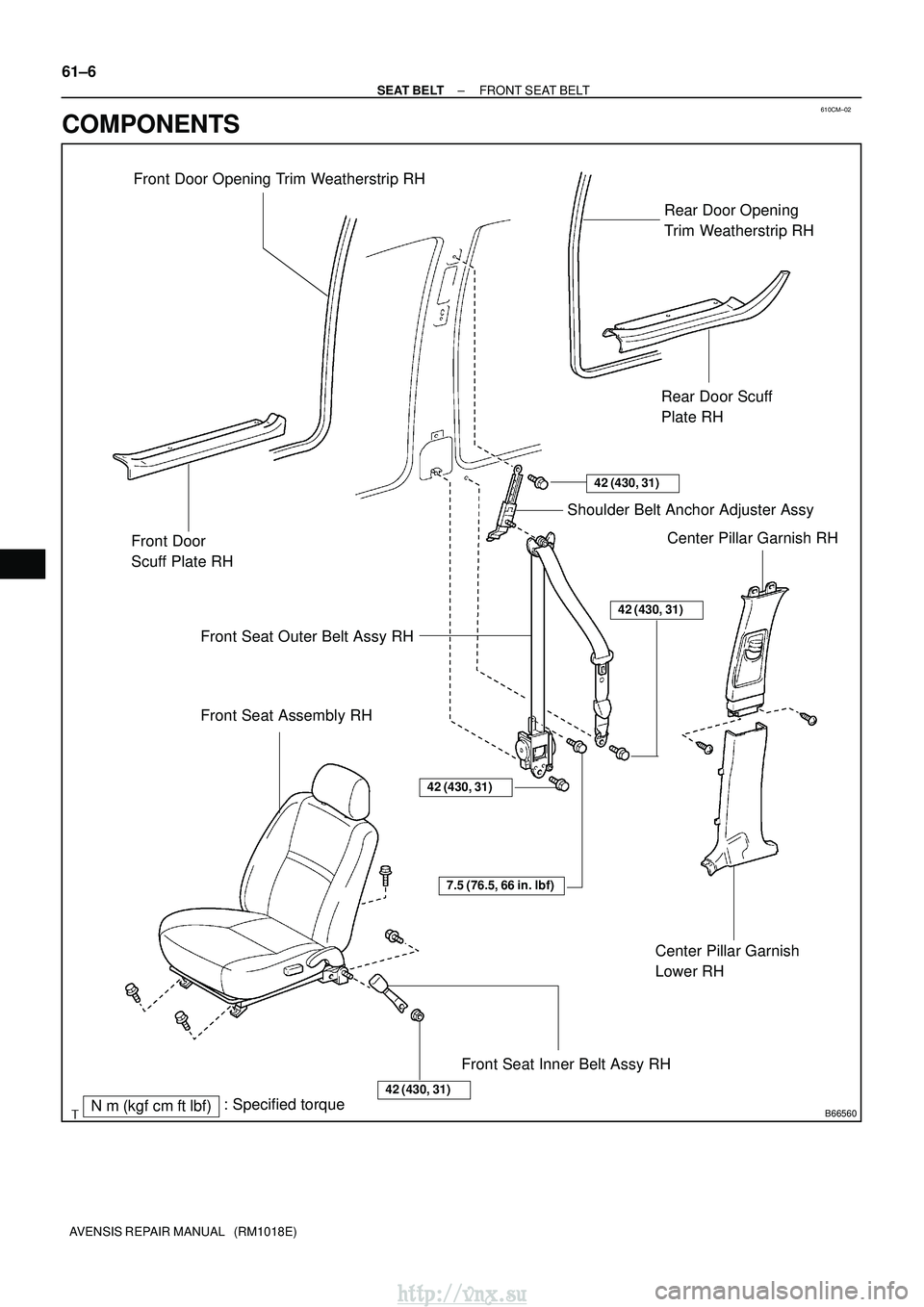 TOYOTA AVENSIS 2003  Service Repair Manual 610CM±02
B66560Nm (kgf cm ftlbf): Specified torque
Front Door
Scuff Plate RH
Center Pillar Garnish 
Lower RH
Center Pillar Garnish RH
Rear Door Scuff
Plate RH
Shoulder Belt Anchor Adjuster Assy
Fr