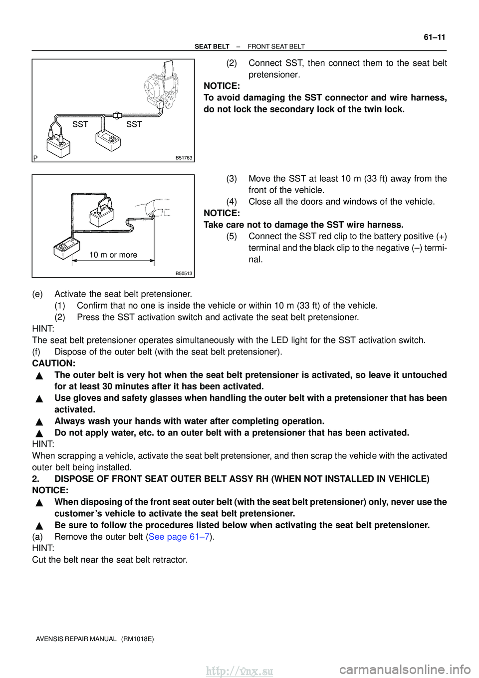 TOYOTA AVENSIS 2003  Service Repair Manual B51763
SST
SST
B50513
10 m or more
±
SEAT BELT FRONT SEAT BELT
61±11
AVENSIS REPAIR MANUAL   (RM1018E)
(2) Connect  SST, then connect them to the seat belt
pretensioner.
NOTICE:
To avoid damaging th