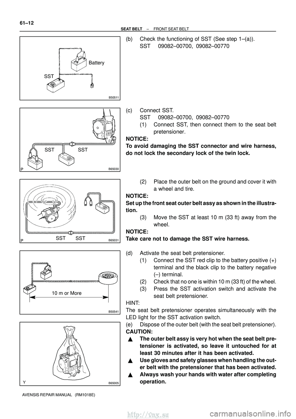 TOYOTA AVENSIS 2003  Service Repair Manual B50511
SSTBattery
B65030
SST
SST
B65031SST
SST
B50541
10 m or More
B65005
61±12
±
SEAT BELT FRONT SEAT BELT
AVENSIS REPAIR MANUAL   (RM1018E)
(b) Check the functioning of SST (See step 1±(a)). SST 
