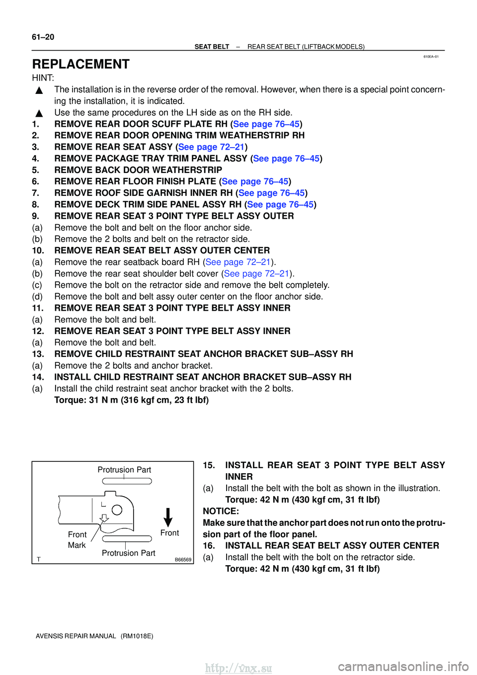 TOYOTA AVENSIS 2003  Service Repair Manual 610EA±01
B66569
Protrusion Part
Front
Front
Mark
Protrusion Part
61±20
±
SEAT BELT REAR SEAT BELT (LIFTBACK MODELS)
AVENSIS REPAIR MANUAL   (RM1018E)
REPLACEMENT
HINT:
The installation is in the r