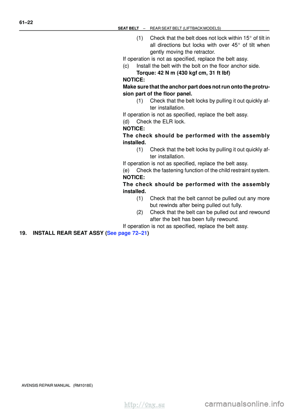 TOYOTA AVENSIS 2003  Service Repair Manual 61±22
±
SEAT BELTREAR SEAT BELT(LIFTBACK MODELS)
AVENSIS REPAIR MANUAL   (RM1018E)
(1)Check that the belt does not lock within 15 of tilt in all directions but locks with over 45 of tilt when
gent
