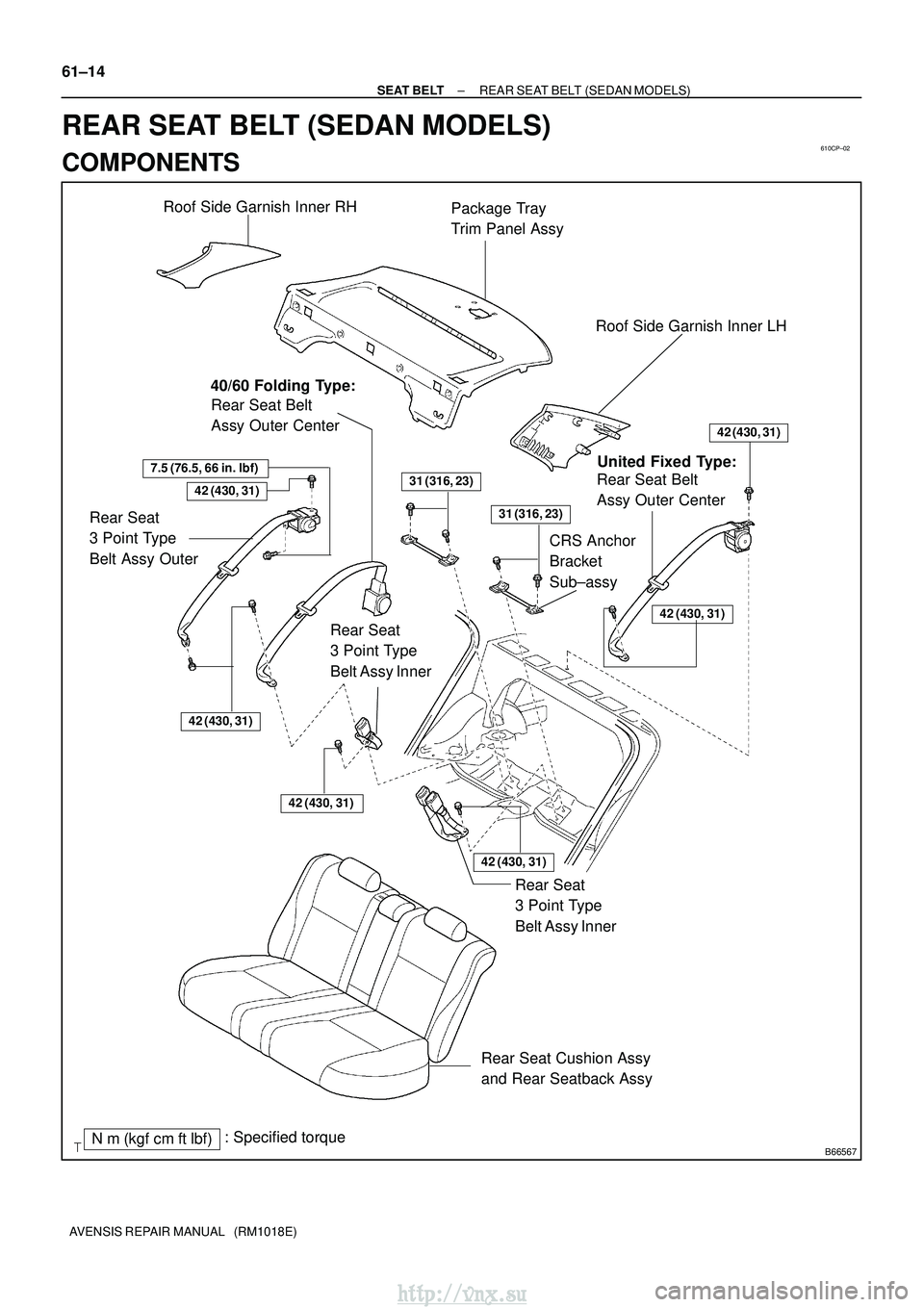 TOYOTA AVENSIS 2003  Service Repair Manual 610CP±02
B66567
42 (430, 31)
42 (430, 31)
Nm (kgf cm ftlbf): Specified torque Rear Seat Cushion Assy
and Rear Seatback Assy
42 (430, 31)
Rear Seat
3 Point Type
Belt Assy OuterRear Seat Belt
Assy O